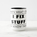 B&amp;W THAT&#39;S WHAT I DO, I FIX STUFF &amp; I KNOW THINGS MUG