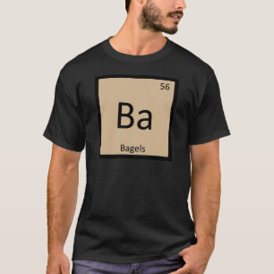 Ba - Bagels Breakfast Chemistry Periodic Table T-Shirt