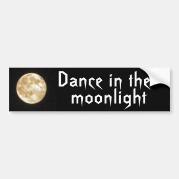 Ba- Dance In The Moonlight Bumper Sticker by inspirationrocks at Zazzle