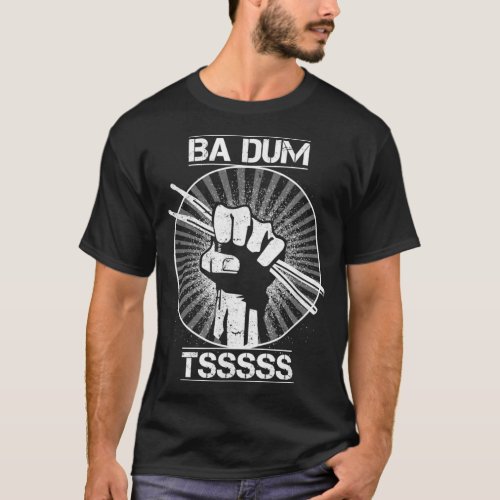 Ba Dum Tsss Funny Drums Novelty Drummer Musician T T_Shirt