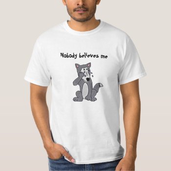 Ba- Nobody Believes Me Crying Wolf Shirt by inspirationrocks at Zazzle