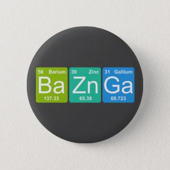 Ba Zn Ga! Periodic Table Elements Button by LemonLimeInk at Zazzle