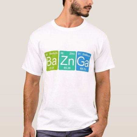 Ba Zn Ga! Periodic Table Elements T-shirt