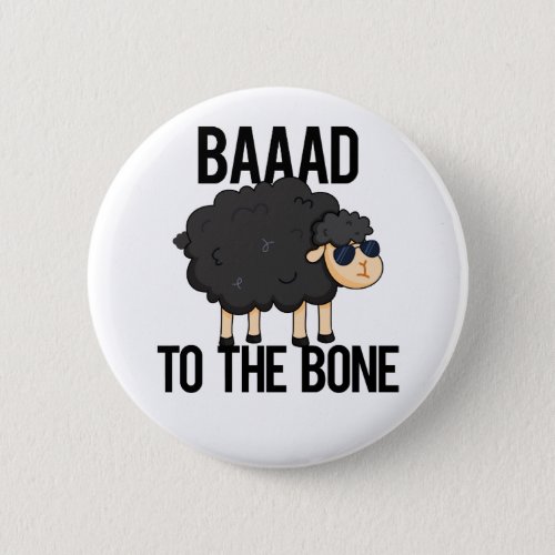 Baaaad To The Bone Funny Black Sheep Pun Button