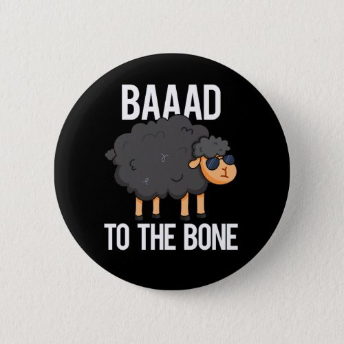 Baaaad To The Bone Funny Black Sheep Pun Dark BG Button