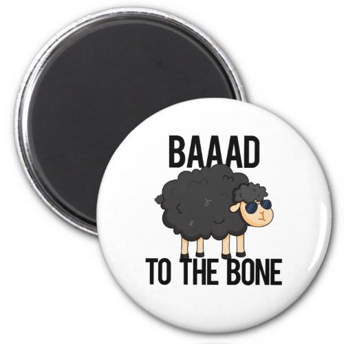 Baaaad To The Bone Funny Black Sheep Pun Magnet