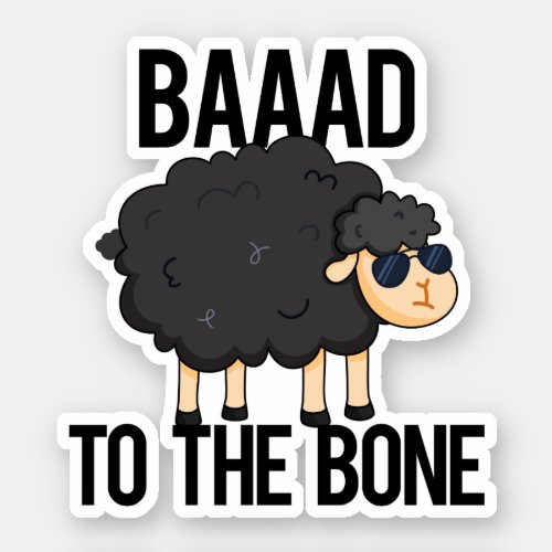 Baaaad To The Bone Funny Black Sheep Pun Sticker