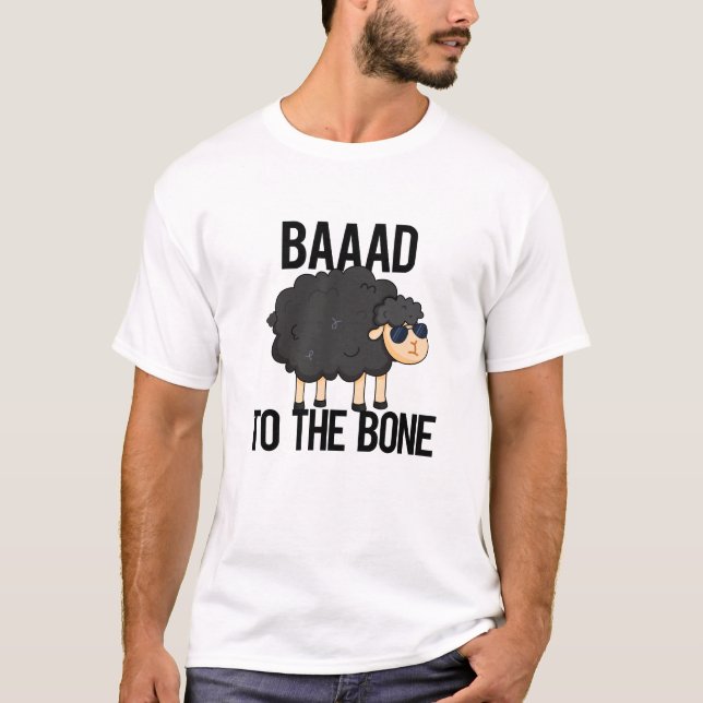 Baaaad To The Bone Funny Black Sheep Pun  T-Shirt (Front)