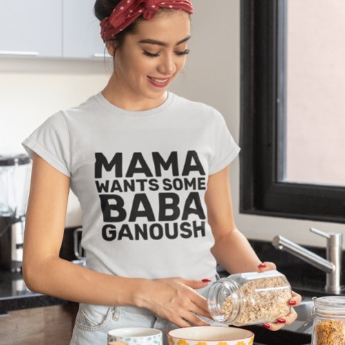 BABA GANOUSH HUMMUS MOM T_Shirts