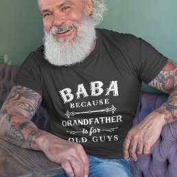 Baba | Grandfather is For Old Guys Father&#39;s Day T-Shirt