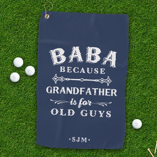 Baba Grandfather is For Old Guys Golf Towel
