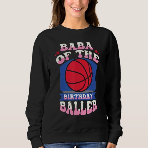 Baba Of The Birthday Baller Basketball Theme Bday  Sweatshirt