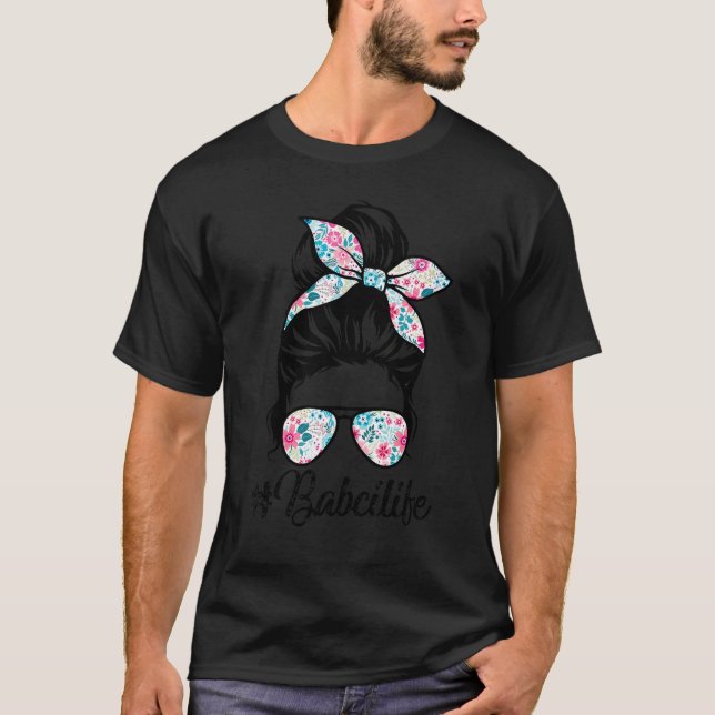 Babci Life Messy Hair Bun Women Mother's Day T-Shirt (Front)