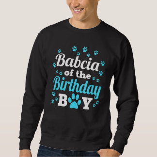 Babcia Of The Birthday Boy Dog Paw Bday Party Cele Sweatshirt