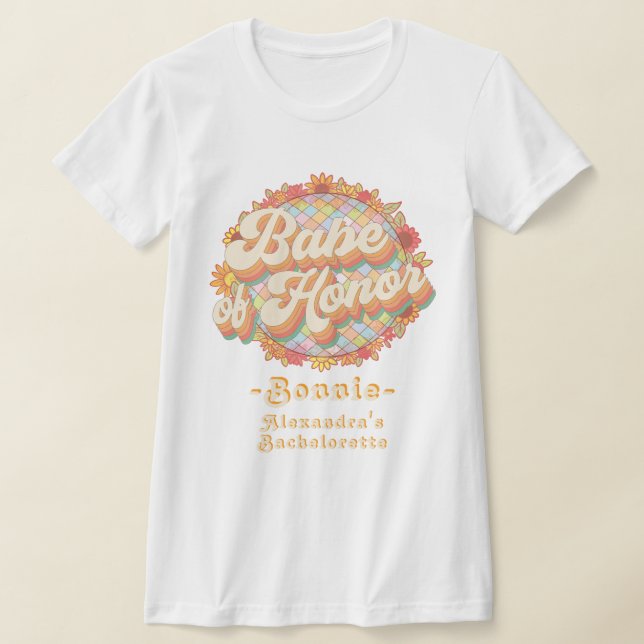 Babe Of Honor Retro 60s 70s Bachelorette Weekend T-Shirt (Laydown)