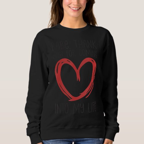 Babe Thank You For Coming Into My Life Romantic Qu Sweatshirt