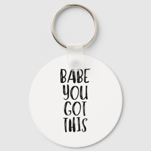 Babe You Got This - Uplifting Motivational Slogan Keychain