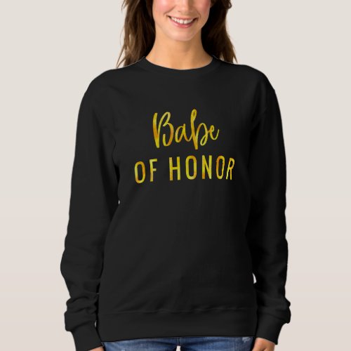 Babes Of Honor Womens Bachelorette Bridal Party   Sweatshirt