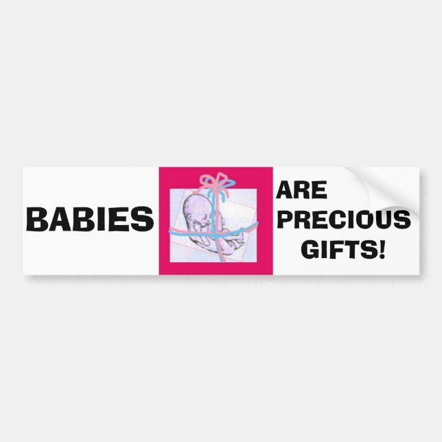 BABIES ARE PRECIOUS GIFTS! BUMPER STICKER (Front)