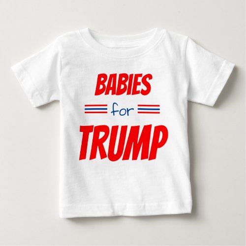 Babies for Trump Baby T_Shirt