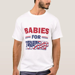Babies--for-TRUMP T-Shirt