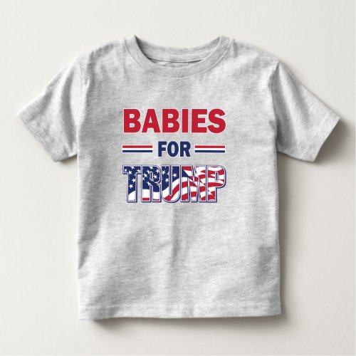 Babies for Trump Toddler T_shirt