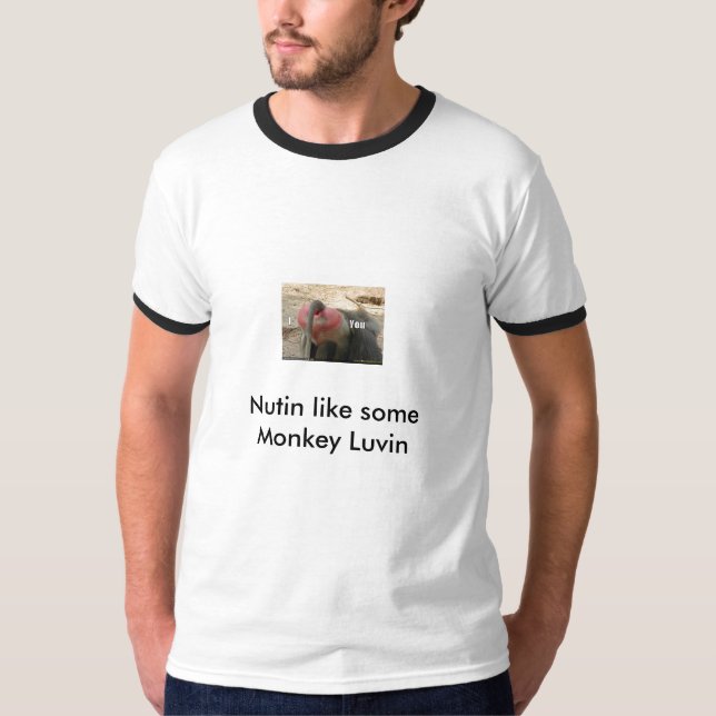 baboon-butt-heart, Nutin like some Monkey Luvin T-Shirt (Front)