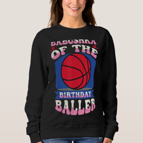 Babushka Of The Birthday Baller Basketball Theme B Sweatshirt