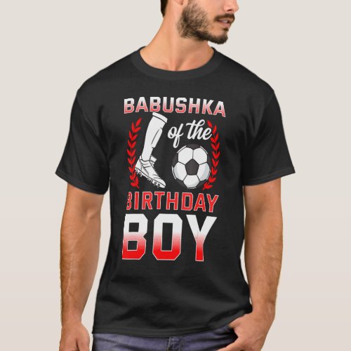 Babushka Of The Birthday Boy Soccer Player Bday Ce T_Shirt
