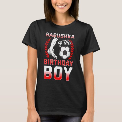 Babushka Of The Birthday Boy Soccer Player Bday Ce T_Shirt
