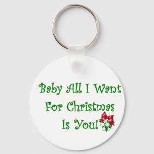 Baby All I Want For Christmas Is You Keychain
