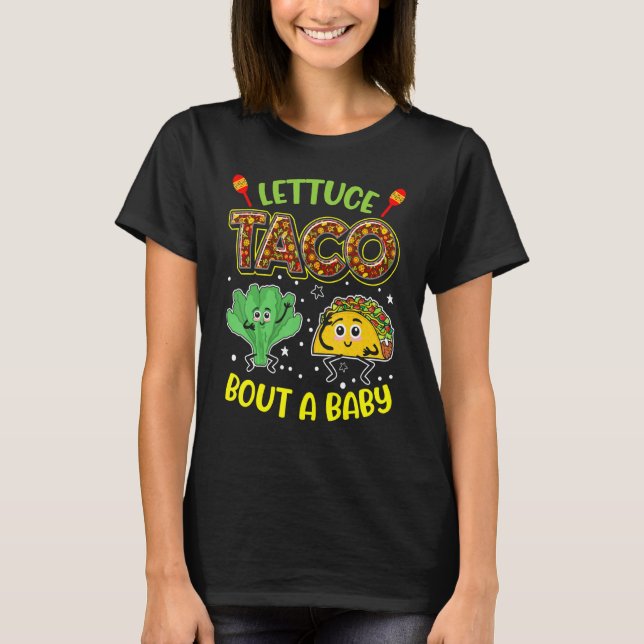 Baby Announcement  Lettuce Taco Bout A Baby 2 T-Shirt (Front)