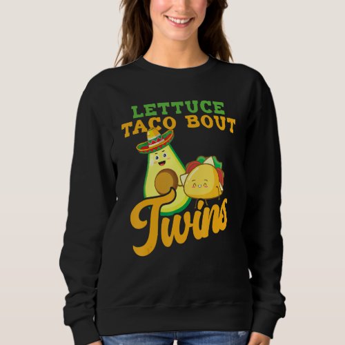 Baby Announcement  Lettuce Taco Bout A Twins 1 Sweatshirt