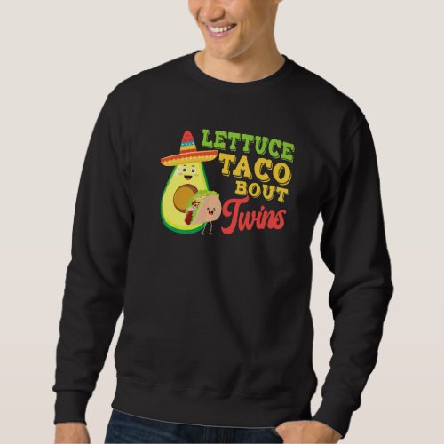 Baby Announcement Lettuce Taco Bout A Twins 4 Sweatshirt