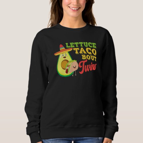 Baby Announcement Lettuce Taco Bout A Twins 4 Sweatshirt