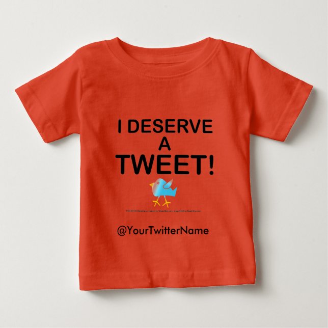 Baby Apparel - I Deserve A Tweet Baby T-Shirt (Front)