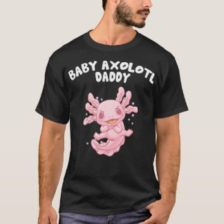 Baby Axolotl Daddy Funny Salamander Humor Amphibia T-Shirt