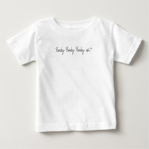 Baby Baby Baby oh Baby T_Shirt