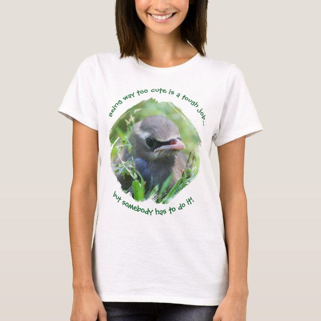 Baby Bird Way Too Cute T-Shirt (Front)