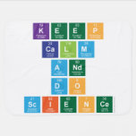Keep
 Calm 
 and 
 do
 Science  Baby Blanket
