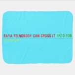 RAYA RD:NOBODY CAN CROSS IT  Baby Blanket