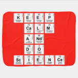 KEEP
 CALM
 AND
 DO
 SCIENCE  Baby Blanket