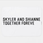 Skyler and Shianne Together foreve  Baby Blanket
