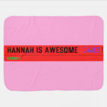 Hannah is awesome   Baby Blanket