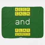 KEEP
 CALM
 and
 PLAY
 GAMES  Baby Blanket