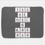 you
 are
 cool
 no
 mater
 what  Baby Blanket