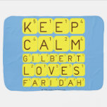 Keep 
 Calm 
 Gilbert 
 Loves 
 Faridah   Baby Blanket