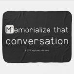 Memorialize that 
 conversation  Baby Blanket