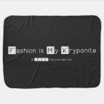 Fashion is My Kryponite  Baby Blanket