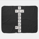    T
 YOU
    G
    E
    T
    H
 ME
    R  Baby Blanket